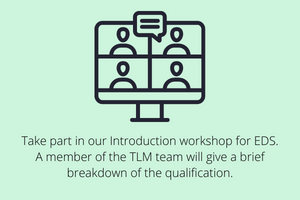 Take part in our Introduction workshop for EDS. A member of the TLM team will give a brief breakdown of the qualification. (2)